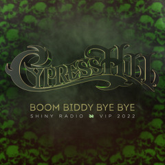 Cypress Hill - Boom Biddy Bye Bye (Shiny Radio 2022 VIP Bootleg)