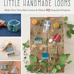 ACCESS EBOOK 💌 Weaving with Little Handmade Looms: Make Your Own Mini Looms & Weave