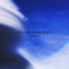 Stuck In A Dark Place