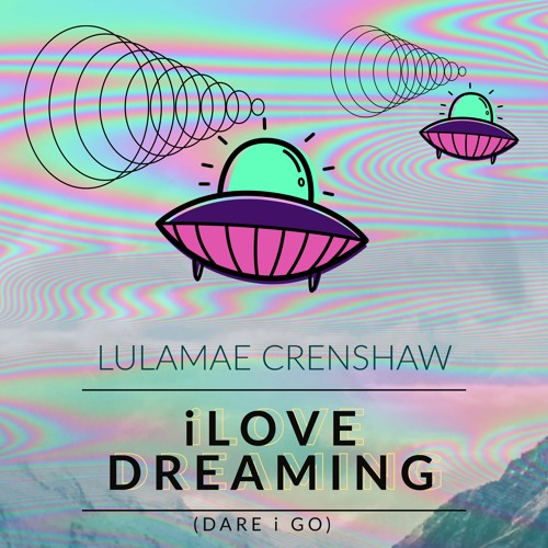 iLove Dreaming (dare i go)-Lulamae Crenshaw