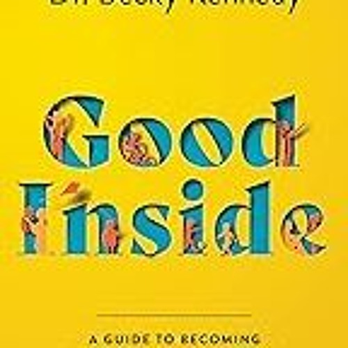 FREE B.o.o.k (Medal Winner) Good Inside: A Guide to Becoming the Parent You Want to Be