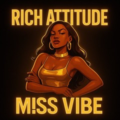 Rich Attitude - M!SS VIBE