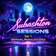 The Subashton  Sessions: Vol. 1 (Remixes, Memes and Edits)