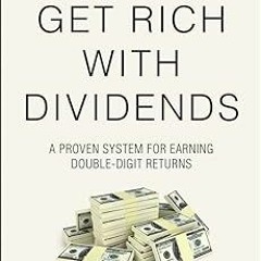 READ Get Rich with Dividends: A Proven System for Earning Double-Digit Returns (Agora Series) B