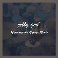 (:]ミ - jelly girl (Warabimocchi Garage Remix)
