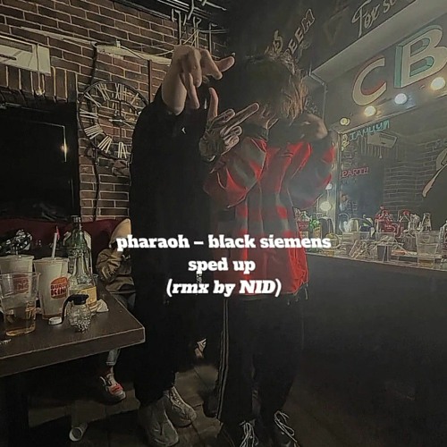pharaoh — black siemens ( sped up, remix by NID )