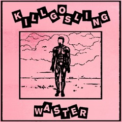 Kill Gosling – Waster