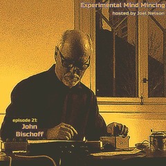episode 260 : Experimental Mind Mincing episode 21 - John Bischoff