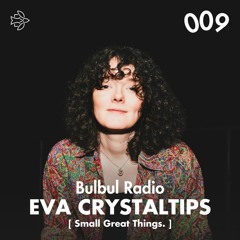 Bulbul Radio 009 - Eva Crystaltips