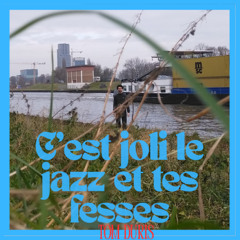 C'est joli le jazz et tes fesses