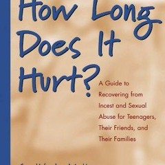 ✔read❤ How Long Does It Hurt?: A Guide to Recovering from Incest and Sexual Abuse for