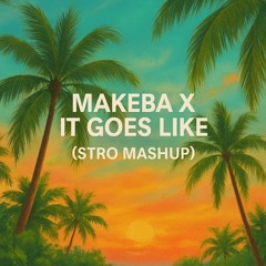 Makeba X It Goes Like (Stro 'Pjanoo' Edit)