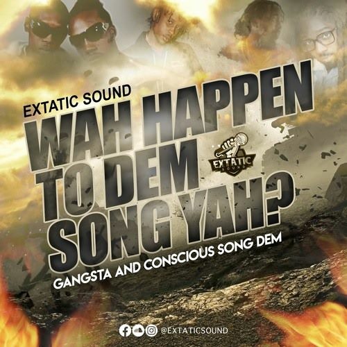 Wha Happen To Dem Song Ya ? I (Extatic Sound)