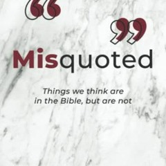 ( Zcf ) Misquoted: Things we think are in the Bible, but are not by  Russell Muilenburg ( pp7Xi )