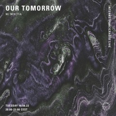 Our Tomorrow w/ Nexcyia (London)