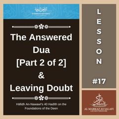 Lesson 17 - The Answered Dua [Part 2] & Leaving Doubt | An-Nawawī's 40 Hadith (03.09.2023)