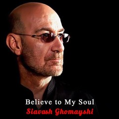 I Believe to My Soul - Siavash Ghomeyshi