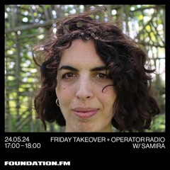 Samira @Foundation.FM, London [Operator takeover] - May 24th 2024