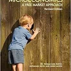 [Get] [PDF EBOOK EPUB KINDLE] Microeconomics: A Free Market Approach by Thomas Rustici,Carrie Milton