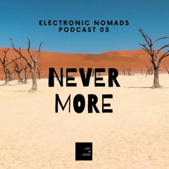 Electronic Nomads Podcast 05 - Never More [Free Download]