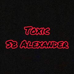 Toxic- SB Alexander (Prod. By Apes)
