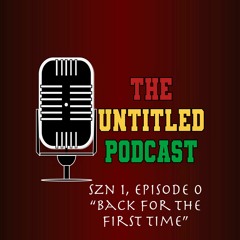 Untitled Podcast Episode 0 "Back For the First Time"