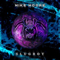 MIKE  MOORE - SLUGBOY (OUT NOW)