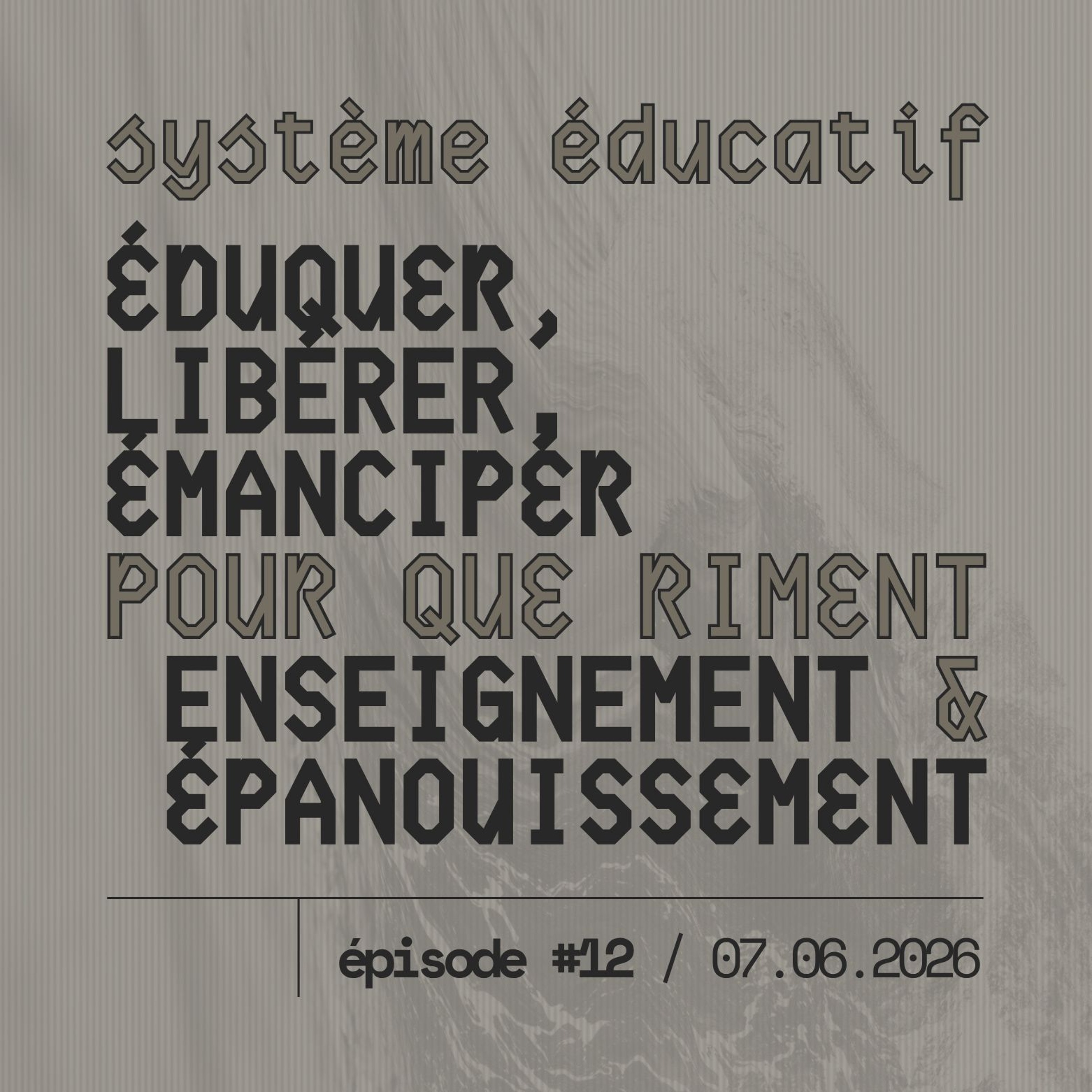 #12 — SYSTÈME ÉDUCATIF : éduquer, libérer, émanciper — pour que riment enseignement & épanouissement
