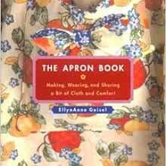 FREE KINDLE 💑 The Apron Book: Making, Wearing, and Sharing a Bit of Cloth and Comfor