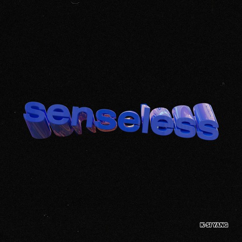 K-Si Yang - Senseless (Prod. GXNXVS x UNO Stereo)