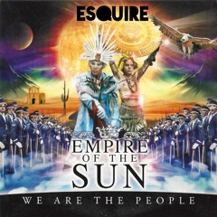 Empire Of The Sun - We Are The People  (eSQUIRE Epic Remix) FREE DL