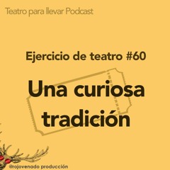#60 Una curiosa tradición - Ejercicio de teatro