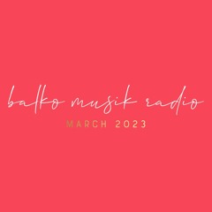 Balko Musik Radio March 2023