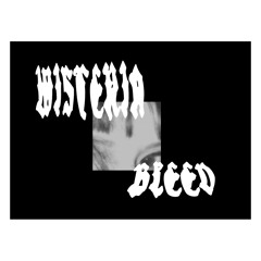 WISTERIA - BLEED SLOWED DOWN @WISTERIA_LA