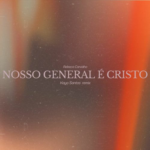Nosso General é Cristo - Rebeca Carvalho-Kayo Santos Remix Extended Mix