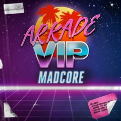 MADCORE - Arkade VIP [OUT NOW]
