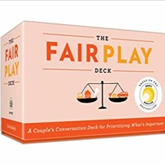 Download⚡️[PDF]❤️ The Fair Play Deck: A Couple's Conversation Deck for Prioritizing What's Important