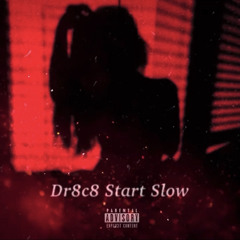 Dr8c8 Start Slow
