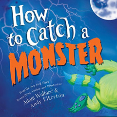 [View] KINDLE 💞 How to Catch a Monster by  Adam Wallace &  Andy Elkerton EPUB KINDLE