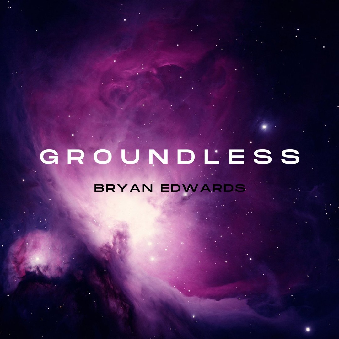Stream Groundless by Bryan Edwards | Listen online for free on SoundCloud