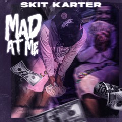 Mad At Me - SKIT KARTER