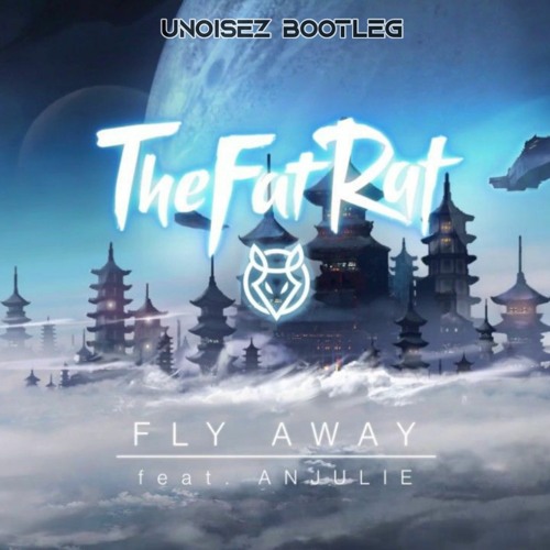 Stream TheFatRat - Fly Away Feat. Anjulie (Unoisez Bootleg) by UNOISEZ |  Listen online for free on SoundCloud