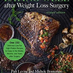 VIEW [KINDLE PDF EBOOK EPUB] Eating Well after Weight Loss Surgery: Over 150 Deliciou