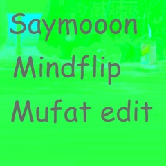 Saymooon - Mindflip (Mufat Edit)