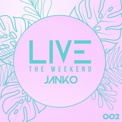 Live The Weekend 002 mixed by Janko