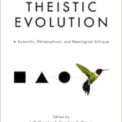 [READ] EPUB 🎯 Theistic Evolution: A Scientific, Philosophical, and Theological Criti