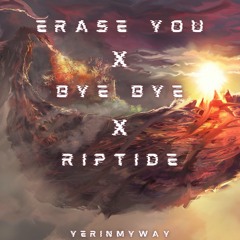 Erase You X Bye Bye X Riptide mashup