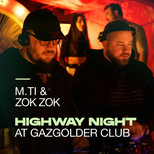 M.Ti & Zok Zok @Highway Night at Gazgolder Club