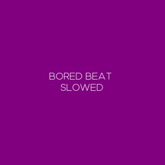 Bored Beat (TikTok Slowed)