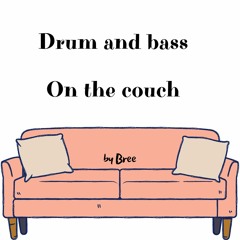 Drum and bass  -  On the couch